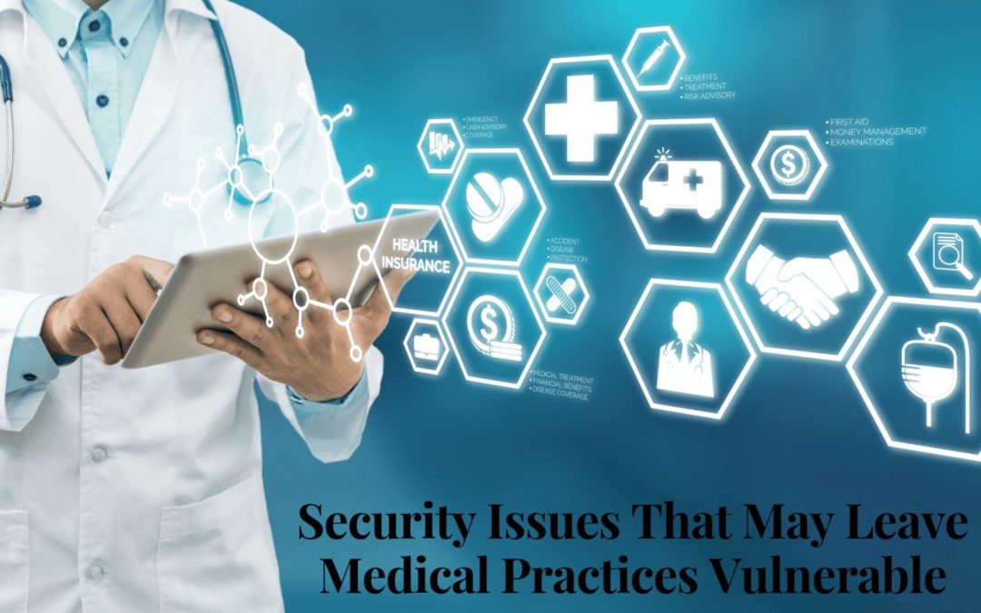 Security Issues That May Leave Medical Practices Vulnerable