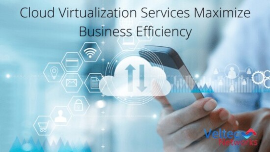 Cloud Virtualization Services Maximize Business Efficiency