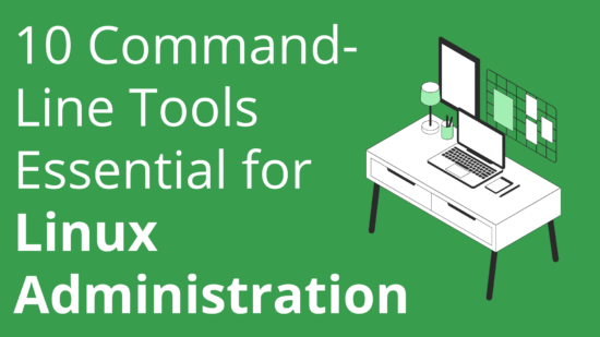10 Command-Line Tools Essential for Linux Administration